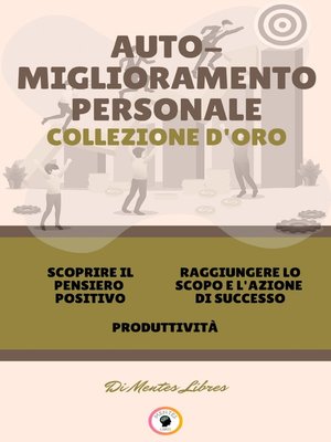 cover image of SCOPRIRE IL PENSIERO POSITIVO--PRODUTTIVITÀ--RAGGIUNGERE LO SCOPO E L'AZIONE DI SUCCESSO (3 LIBRI)